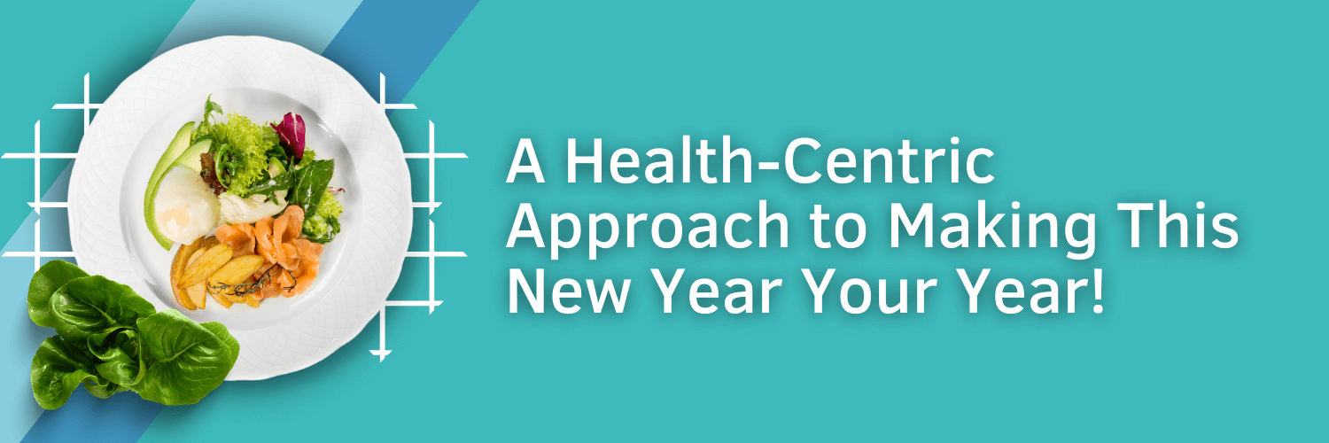 A Health-Centric Approach to Making This New Year Your Year!